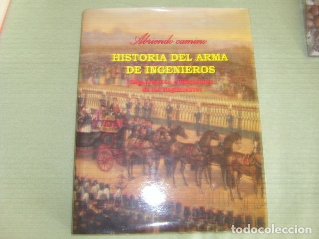 Militaria: HISTORIA DEL ARMA DE INGENIEROS , TOMO 3 , ORGANIZACION E HISTORIALES DE LOS REGIMIENTOS