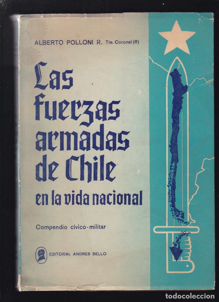 Militaria: CHILE - LAS FUERZAS ARMADAS EN LA VIDA NACIONAL - ALBERTO POLLONI - ED. ANDR&Eacute;S BELLO 1972