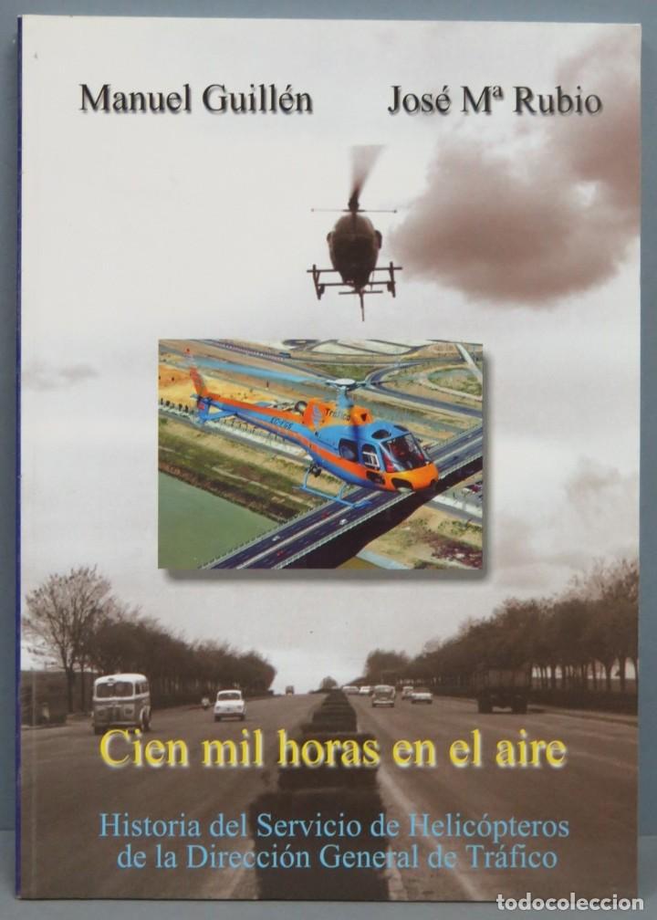 Militaria: CIEN MIL HORAS EN EL AIRE. HISTORIA DEL SERVICIO DE HELICOPTEROS DE LA D.G.T