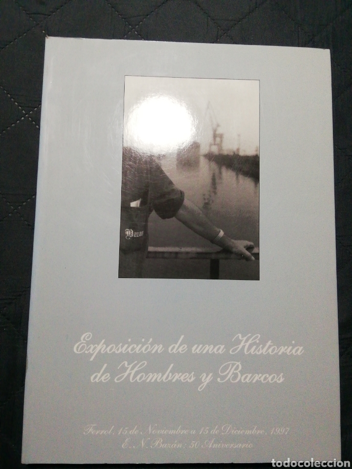 Militaria: EXPOSICI&Oacute;N DE UNA HISTORIA DE HOMBRES Y BARCOS. E. N. Bazan 50 aniversario 1997 VVAA