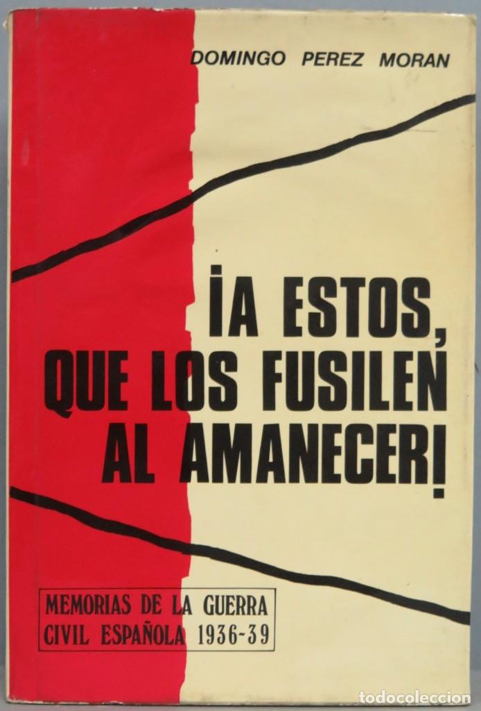Militaria: &iexcl;A ESTOS QUE LOS FUSILEN AL AMANECER!. PEREZ MORAN