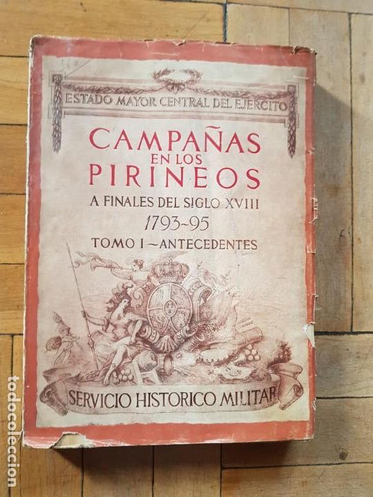 Militaria: CAMPA&Ntilde;AS EN LOS PIRINEOS A FINALES DEL SIGLO XVIII TOMO 1 ANTECEDENTES(1949)