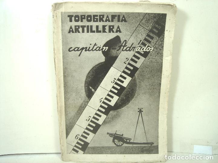 Militaria: 1943- TOPOGRAFIA ARTILLERIA - CAPITAN ADRADOS -CARTOGRAFIA MILITAR LIBRO -PROLOGO GENERAL MARTINEZ C