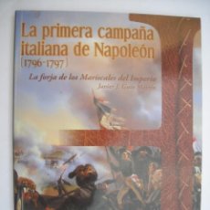 Militaria: LA PRIMERA CAMPAÑA ITALIANA DE NAPOLEÓN 1796 1797 LA FORJA DE LOS MARISCALES DEL IMPERIO