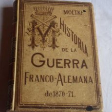 Militaria: HISTORIA DE LA GUERRA FRANCO-ALEMANA DE 1870-71 - MARISCAL CONDE DE MOLTKE -ED MONTANER Y SIMON,1891