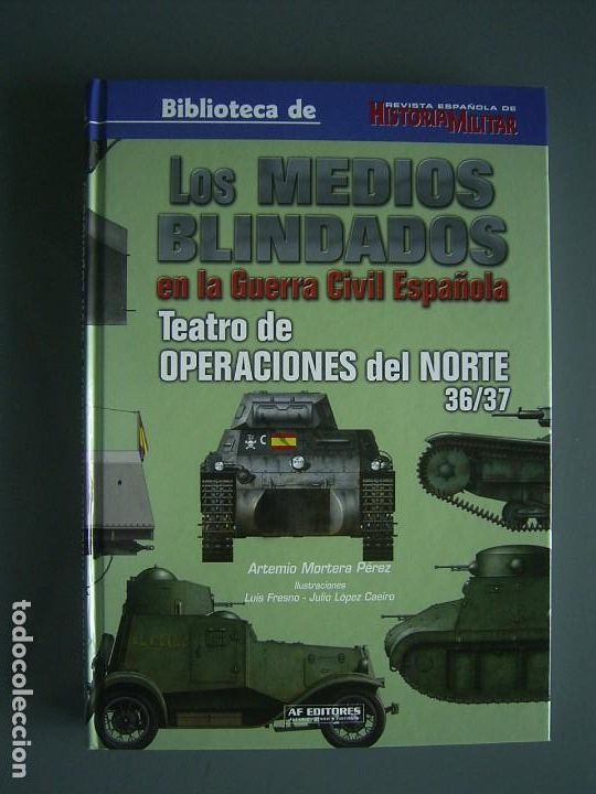 Militaria: LOS MEDIOS BLINDADOS EN LA GUERRA CIVIL ESPA&Ntilde;OLA Teatro de operaciones del Norte 36/37 - A. Mortera