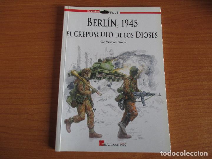 Militaria: COLECCION STUG III: ( GALLAND BOOKS ) , BERLIN 1945 , EL CREPUSCULO DE LOS DIOSES