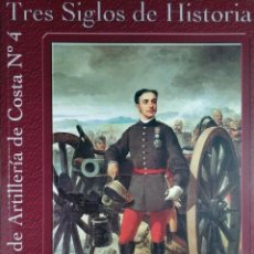 Militaria: TRES SIGLOS DE HISTORIA : REGIMIENTO DE ARTILLERÍA DE COSTA Nº 4 (1710 – 2010) / MIGUEL GARCÍA DÍAZ.
