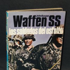 Militaria: WAFFEN SS. LOS SOLDADOS DEL ASFALTO.- JOHN KEEGAN