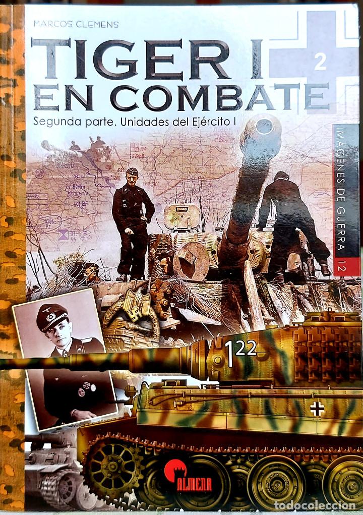 Military Antiques: Tiger I en Combate. 2&ordf; parte. Unidades el Ej&eacute;rcito I. Editorial Almena