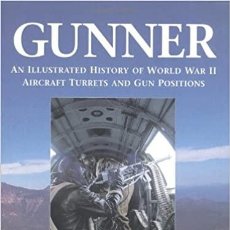 Militaria: GUNNER: AN ILLUSTRATED HISTORY OF WORLD WAR II AIRCRAFT TURRETS AND GUN POSITIONS. Lote 310447268