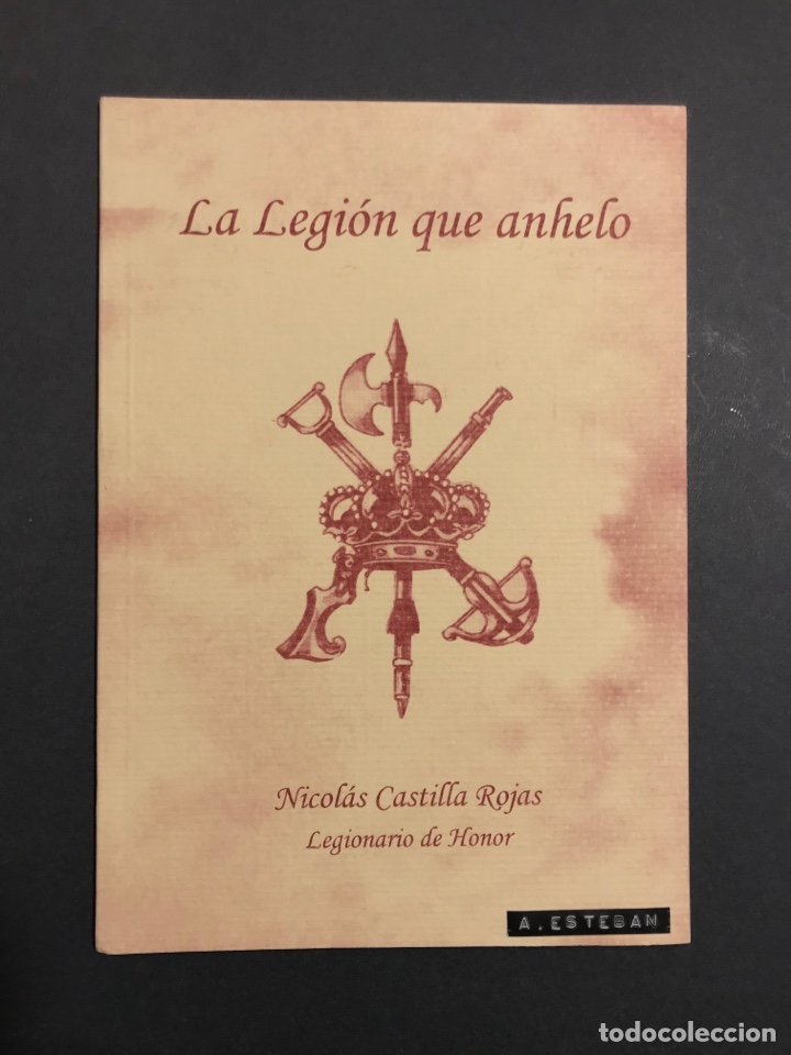Militaria: La legi&oacute;n que anhelo. Nicol&aacute;s Castilla Rojas. Legionario de Honor. Tema militar.