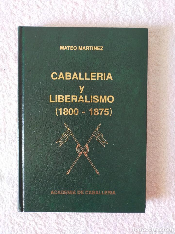Militaria: CABALLERIA Y LIBERALISMO (1800 / 1875) - MATEO MARTINEZ - ACADEMIA DE CABALLERIA 1991