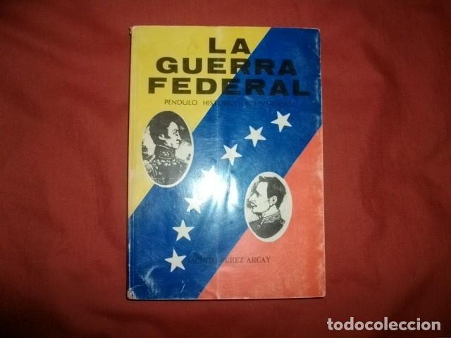 Militaria: LA GUERRA FEDERAL (VENEZUELA 1859-1863) P&eacute;ndulo hist&oacute;rico bolivariano - P&Eacute;REZ ARCAY,Jacinto