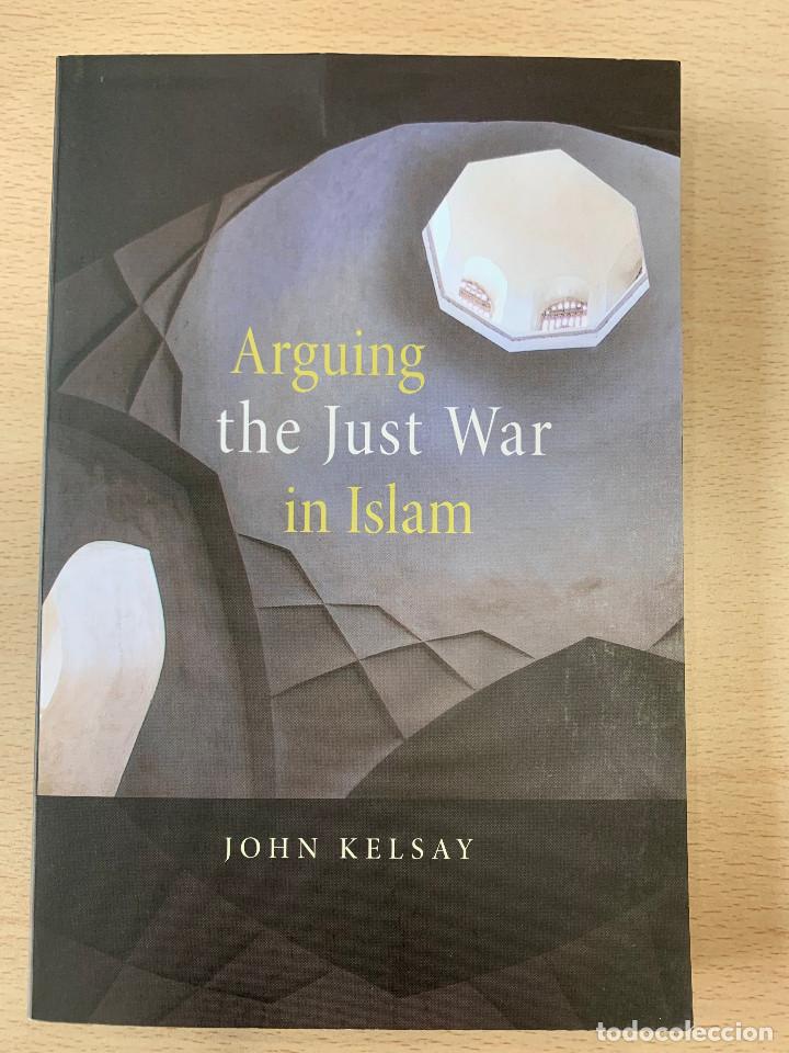 Militaria: John Kelsey, Arguing the Just War in Islam, Harvard University Press, 2007.