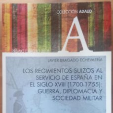 Militaria: LOS REGIMIENTOS SUIZOS AL SERVICIO DE ESPAÑA EN EL SIGLO XVIII (1700-1755) -JAVIER BRAGADO. Lote 362928635