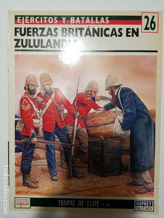Militaria: EJERCITOS Y BATALLAS 26, FUERZAS BRIT&Aacute;NICAS EN ZULULANDIA, TROPAS DE ELITE . 14 , OSPREY