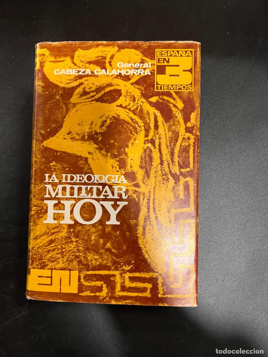 Militaria: LA IDEOLOGIA MILITAR HOIY. GENERAL CABEZA CALAHORRA. EDITORA NACIONAL. MADRID, 1972. PAGS: 328