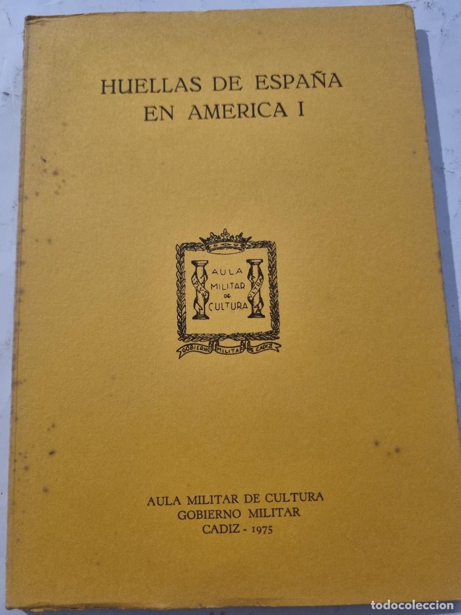 Militaria: HUELLA DE ESPA&Ntilde;A EN AMERICA I. AULA MILITAR DE CULTURA. GOBIERNO MILITAR. CADIZ,1975.