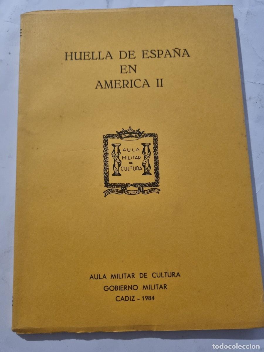 Militaria: HUELLAS DE ESPA&Ntilde;A EN AMERICA II. AULA MILITAR CULTURA. GOBIERNO MILITAR. CADIZ,1984.