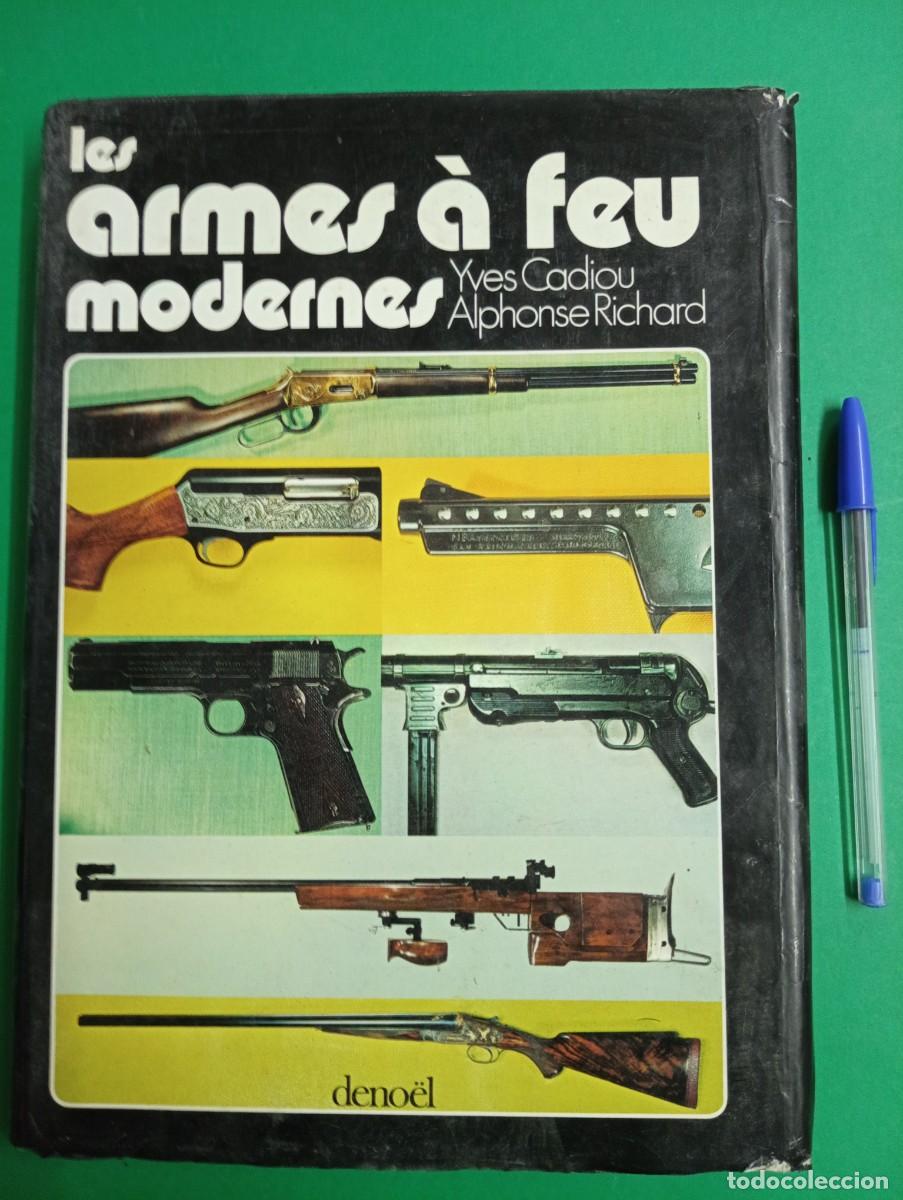Militaria: LIbro LAS ARMAS DE FUEGO MODERNAS. Yves Cadiou/Alphonse Richard. Deno&euml;l 1978.