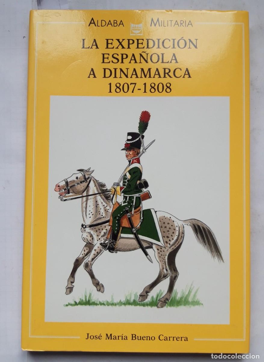 Militaria: LA EXPEDICION ESPA&Ntilde;OLA A DINAMARCA 1807-1808 - JOSE MARIA BUENO CARRERA