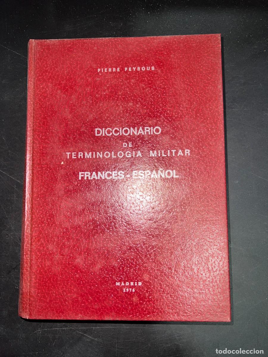 Militaria: DICCIONARIO DE TERMINOLOGIA MILITAR FRANCES-ESPA&Ntilde;OL. PIERRE PEYROUS. MADRID, 1976. PAGS: 367