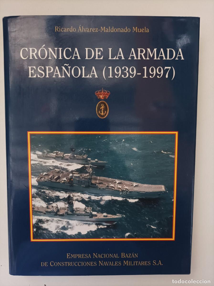 Militaria: CRONICA DE LA ARMADA ESPA&Ntilde;OLA (1939-1997). Ricardo &Aacute;lvarez Maldonado Muela. E.N. Bazan. 1997
