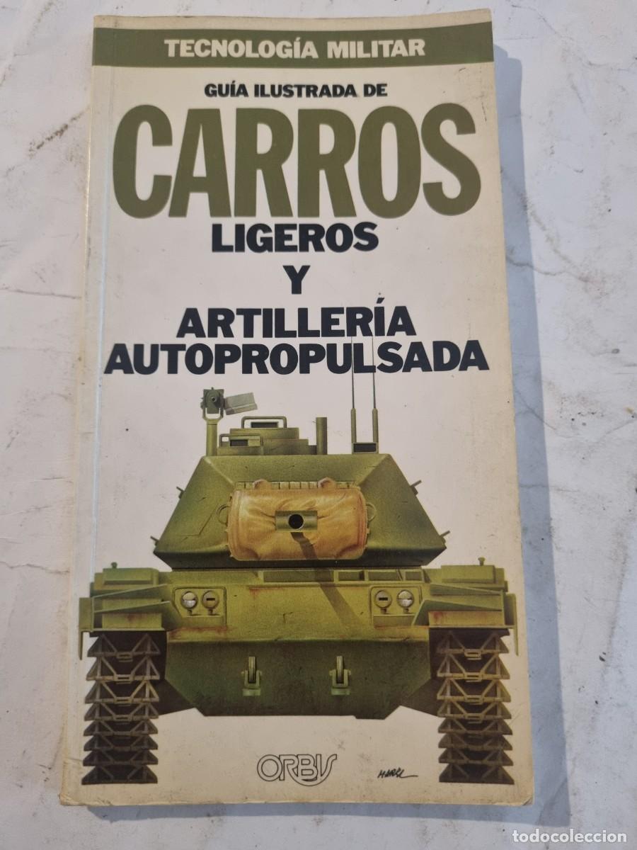 Militaria: GUIA ILUSTRADS DE CARROS LIGEROS Y ARTILLERIA. TECNOLOGIA MILITAR. ED: ORBIS. BARCELONA,1986.