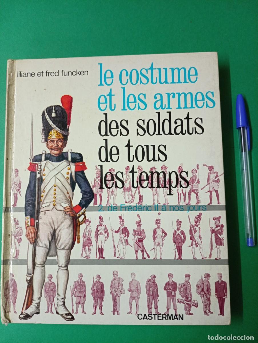Militaria: Antiguo libro Le Costume et les Armes des Soldats de tous les Temps. 2 - Casterman. Liliane y Fred