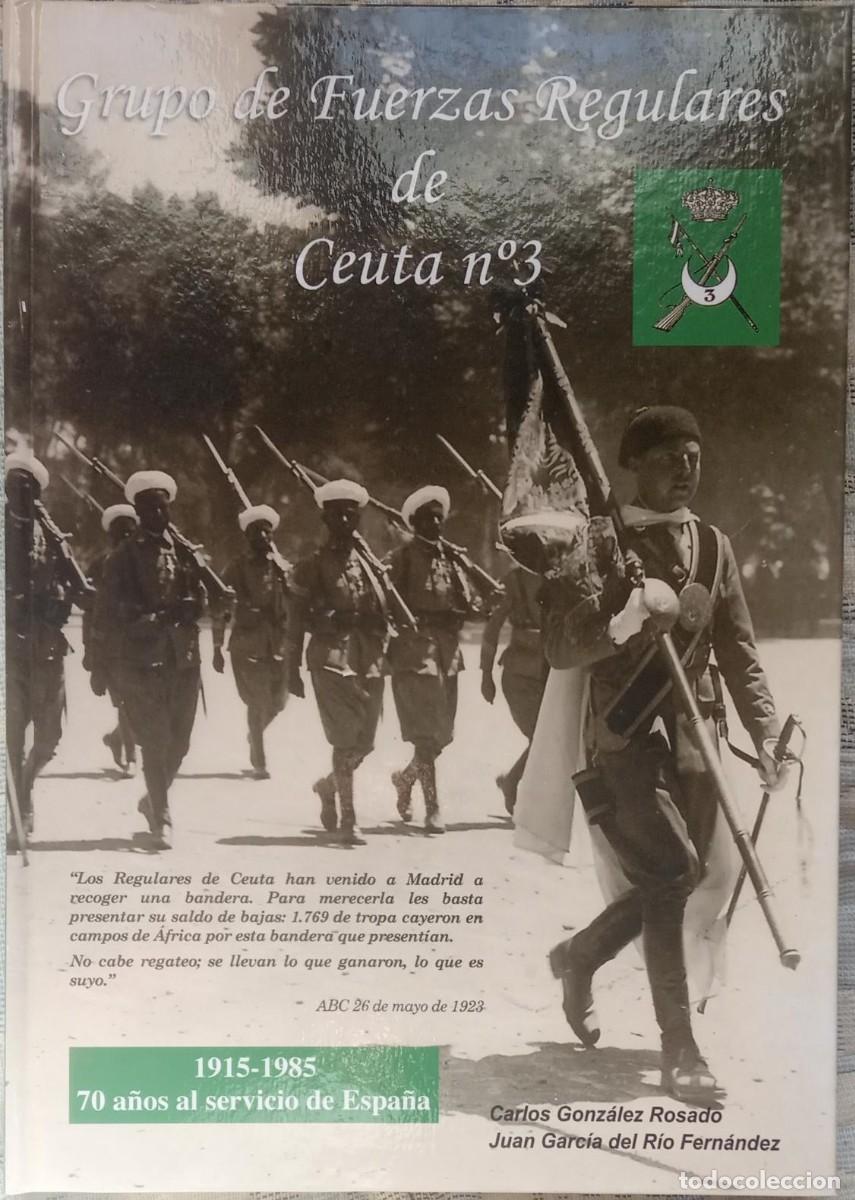 Militaria: GRUPO DE REGULARES DE CEUTA N&ordm; 3. 1915-1985. 70 A&Ntilde;OS AL SERVICIO DE ESPA&Ntilde;A