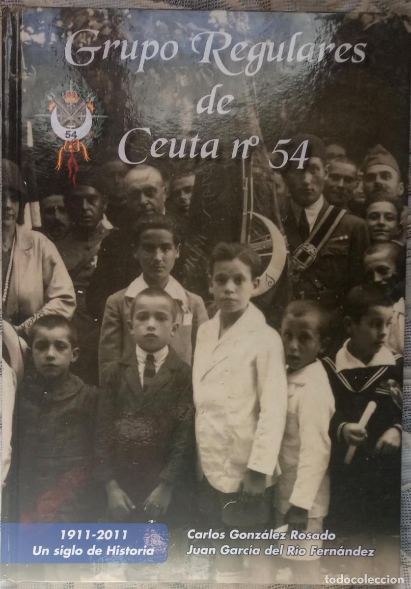 Militaria: GRUPO DE REGULARES DE CEUTA N&ordm; 54. 1911-2011. UN SIGLO DE HISTORIA