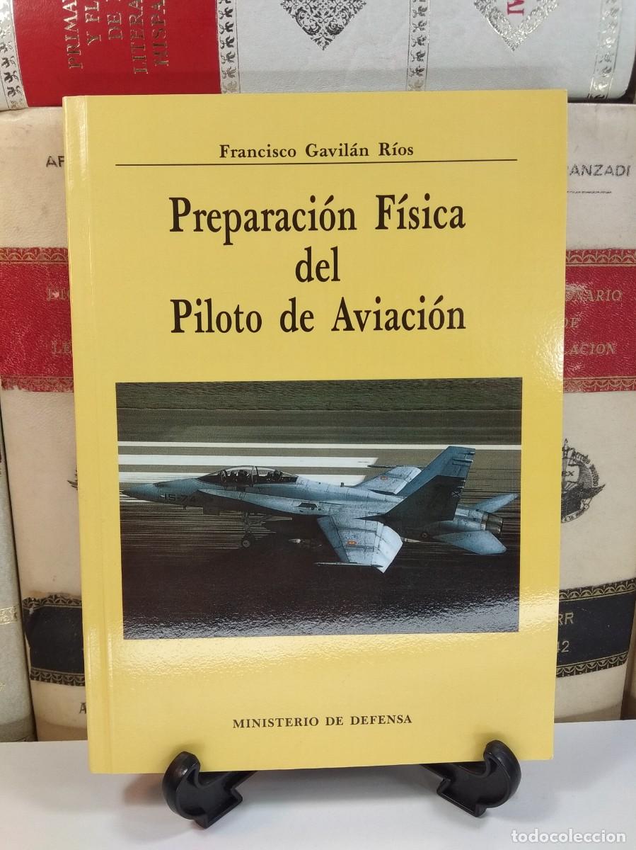 Militaria: PREPARACI&Oacute;N F&Iacute;SICA DEL PILOTO DE AVIACI&Oacute;N. Autor y editor Francisco Gavil&aacute;n R&iacute;os.