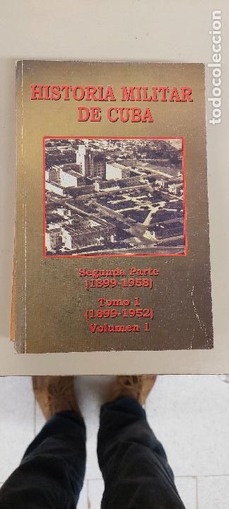Militaria: Historia militar de Cuba. Segunda parte (1899-1958) - Tomo 1 (1890-1958) Volumen 1