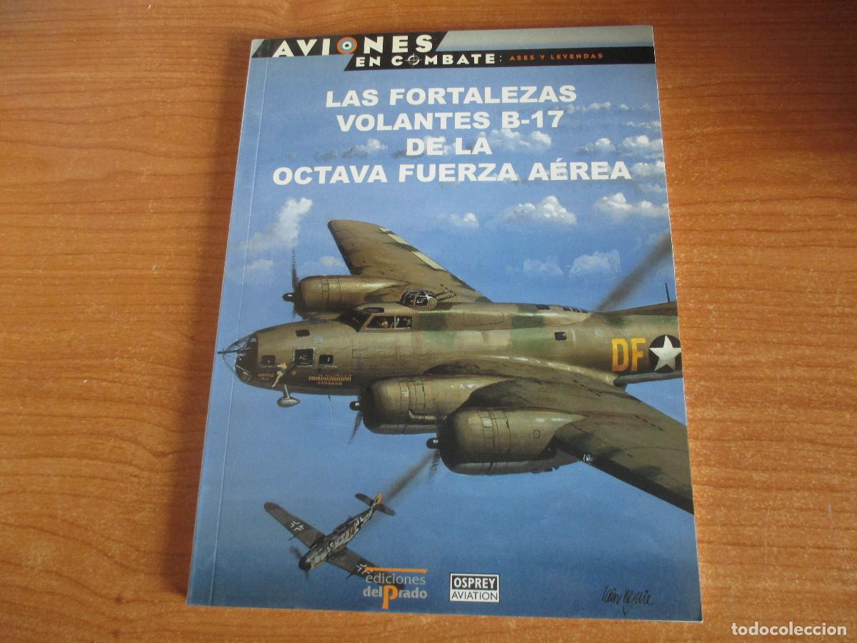 Militaria: OSPREY: AVIONES EN COMBATE N&ordm; 41 , LAS FORTALEZAS VOLANTES B-17 DE LA OCTAVA FUERZA AEREA