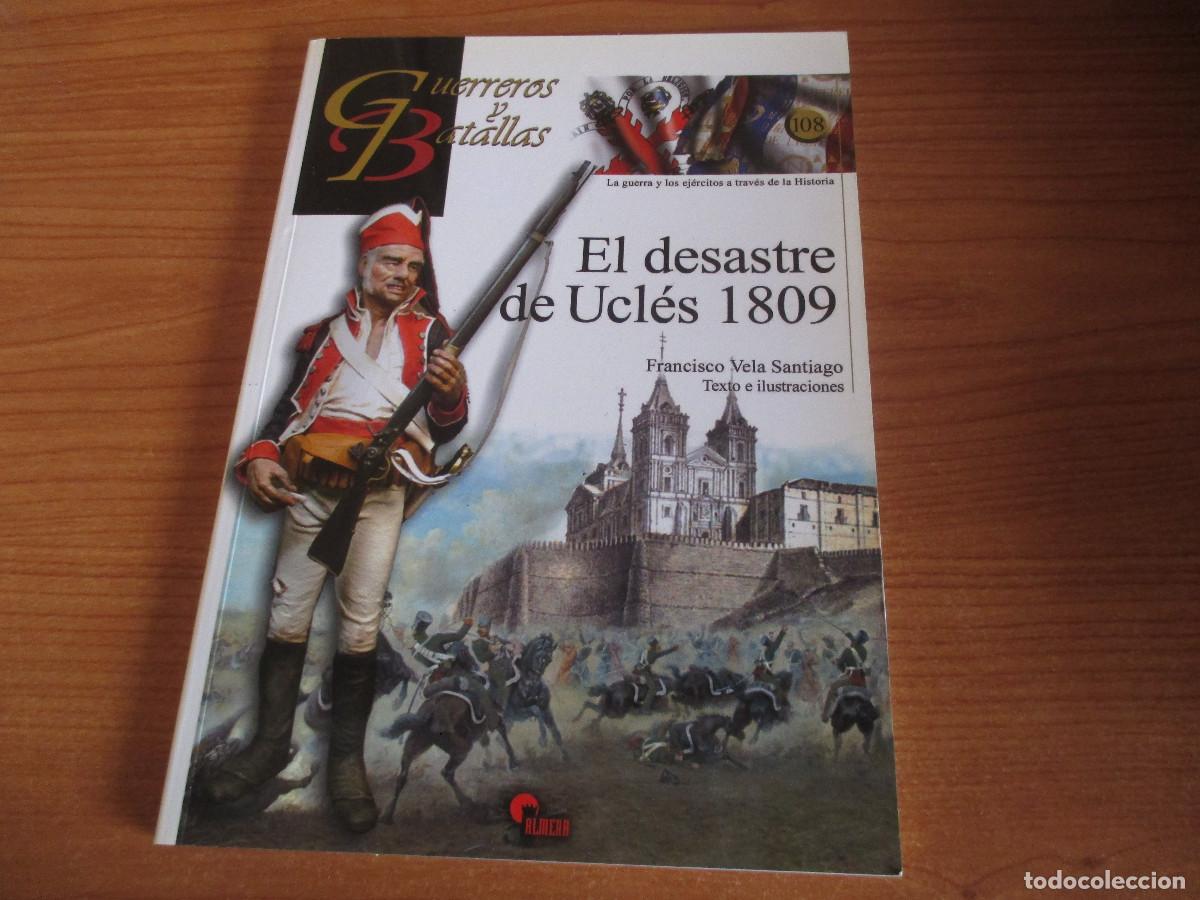 Militaria: GUERREROS Y BATALLAS ( ALMENA) N&ordm; 108 - EL DESASTRE DE UCLES 1809