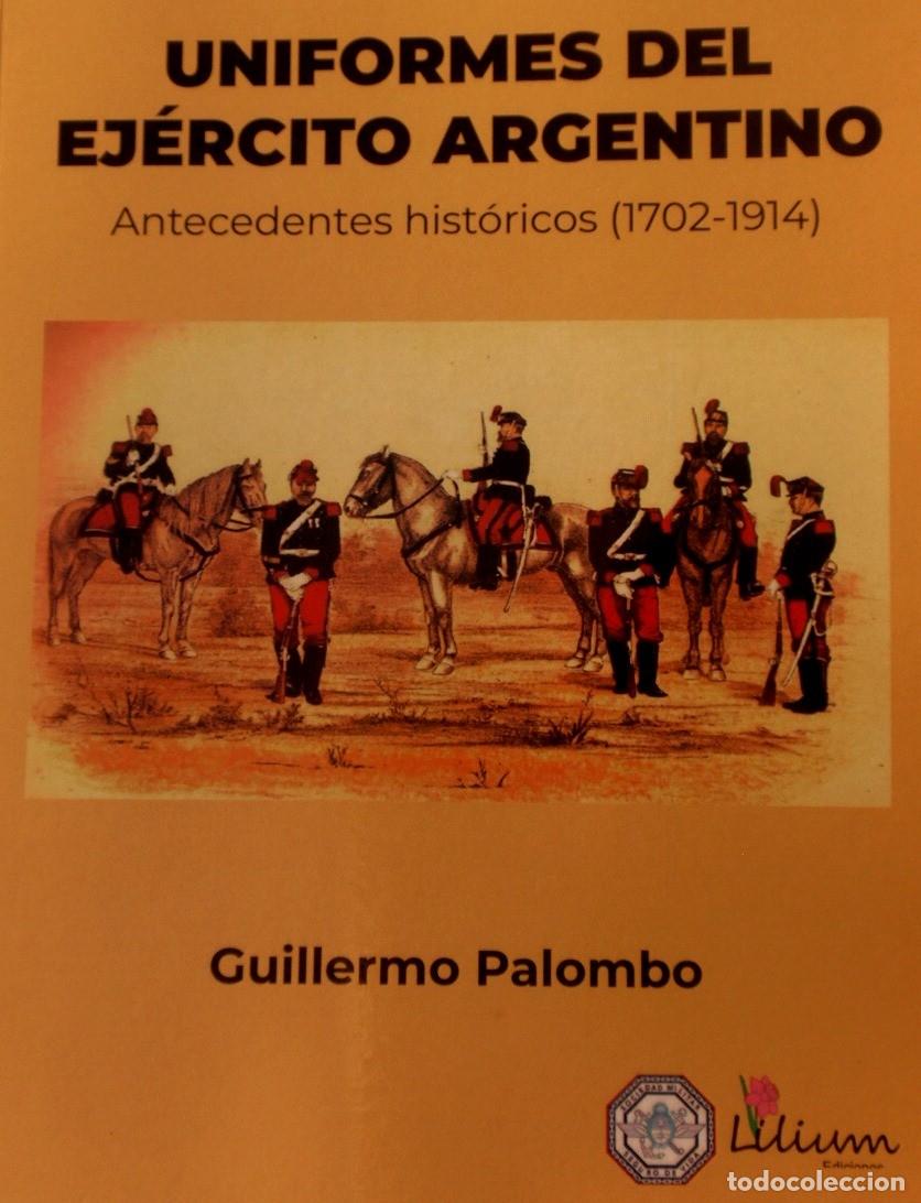 Militaria: UNIFORMES DEL EJERCITO ARGENTINO ANTECEDENTES HISTORICOS 1702 -1914 ILUSTRADO
