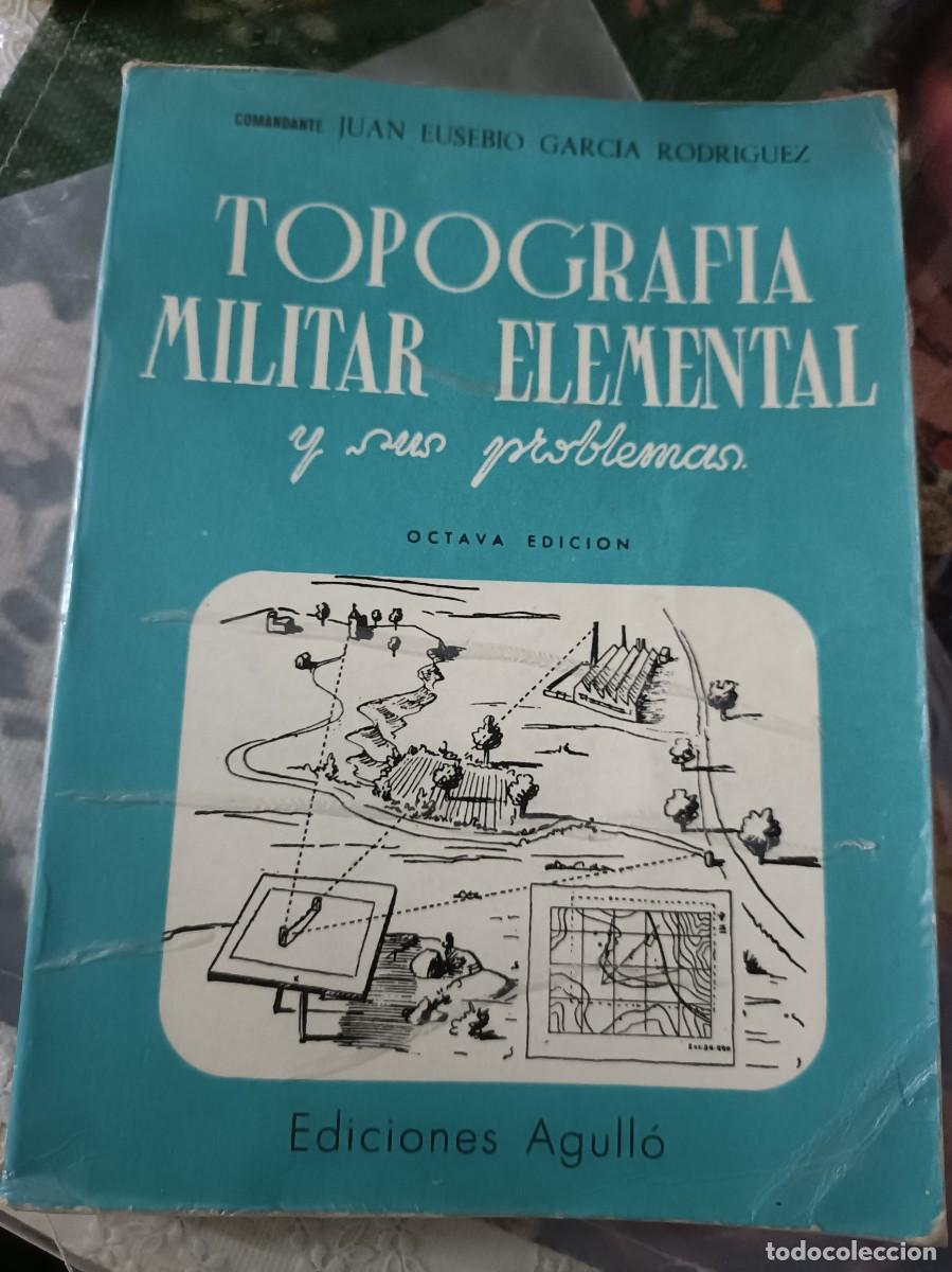 Militaria: Libro TOPOGRAFIA MILITAR ELEMENTAL Y SUS PROBLEMAS Autor: Comandante Juan Eusebio Garc&iacute;a Rodr&iacute;guez