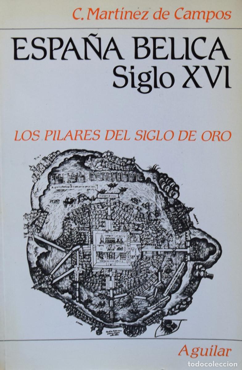 Militaria: ESPA&Ntilde;A B&Eacute;LICA SIGLO XVI. LOS PILARES DEL SIGLO DE ORO - C. MART&Iacute;NEZ DE CAMPOS