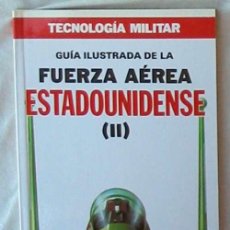 Militaria: GUÍA ILUSTRADA DE LA FUERZA AÉREA ESTADOUNIDENSE II - TECNOLOGÍA MILITAR - ORBIS 1986 - VER INDICE