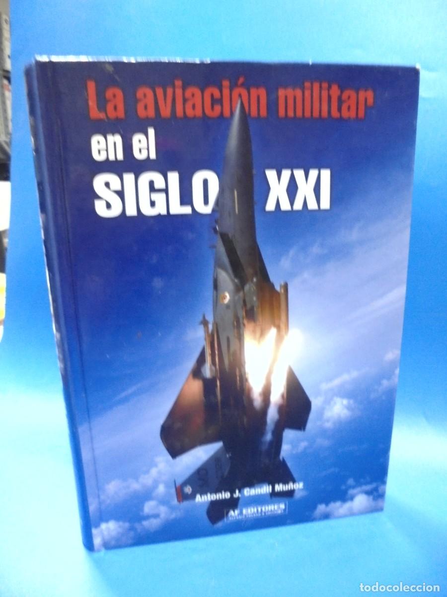 Militaria: LA AVIACION MILITAR EN EL SIGLO XXI. ANTONIO J. CANDIL MU&Ntilde;OZ. 2006. PAGS : 448.
