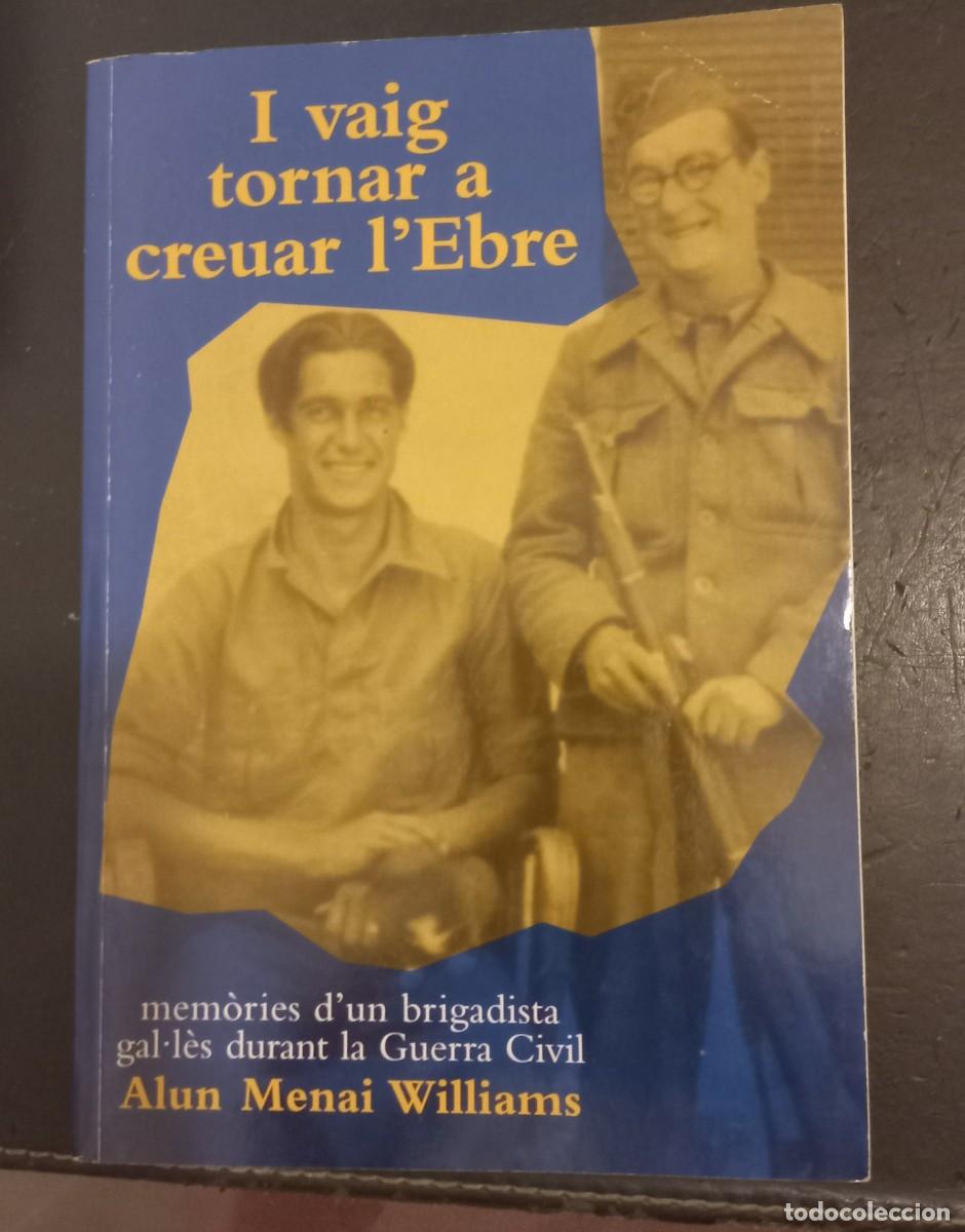Militaria: Libro &rdquo;I VAIG TORNAR A CREUAR L'EBRE&rdquo; Editorial WARREN&PELL, 2005