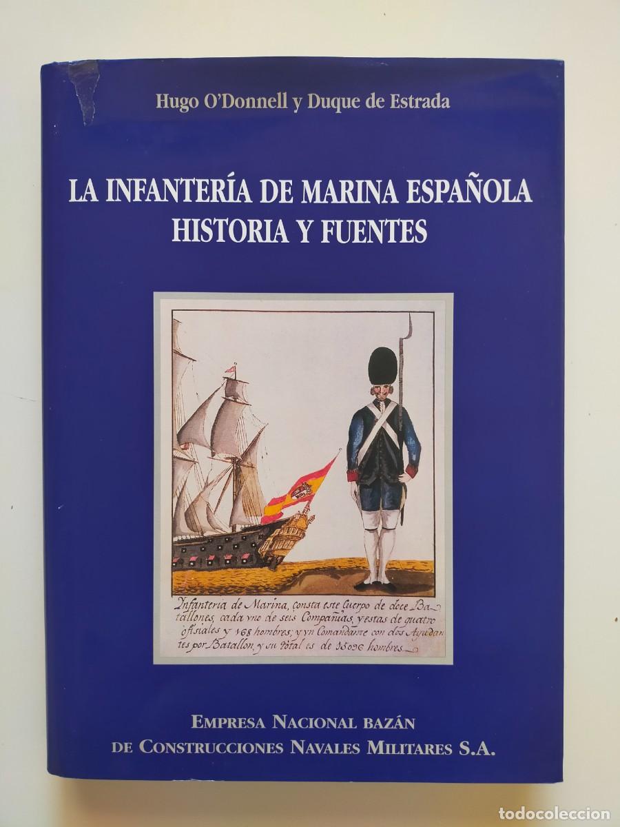 Militaria: BAZAN: LA INFANTERIA DE MARINA ESPA&Ntilde;OLA, HISTORIA Y FUENTES. HUGO O&acute;DONELL y DUQUE DE ESTRADA (1999)