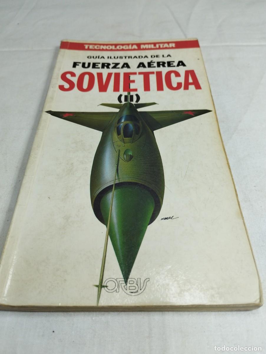 Militaria: Tecnolog&iacute;a militar. Guia ilustrada de la fuerza a&eacute;rea sovi&eacute;tica II. Editorial Orbis, 1986