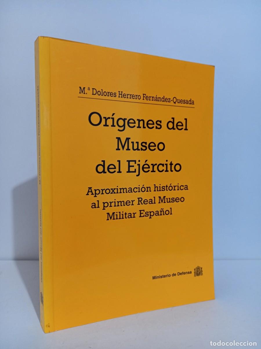 Militaria: Herrero Fern&aacute;ndez- Quesada, M&ordf; Dolores. Or&iacute;genes del Museo del Ej&eacute;rcito. Ministerio de Defensa