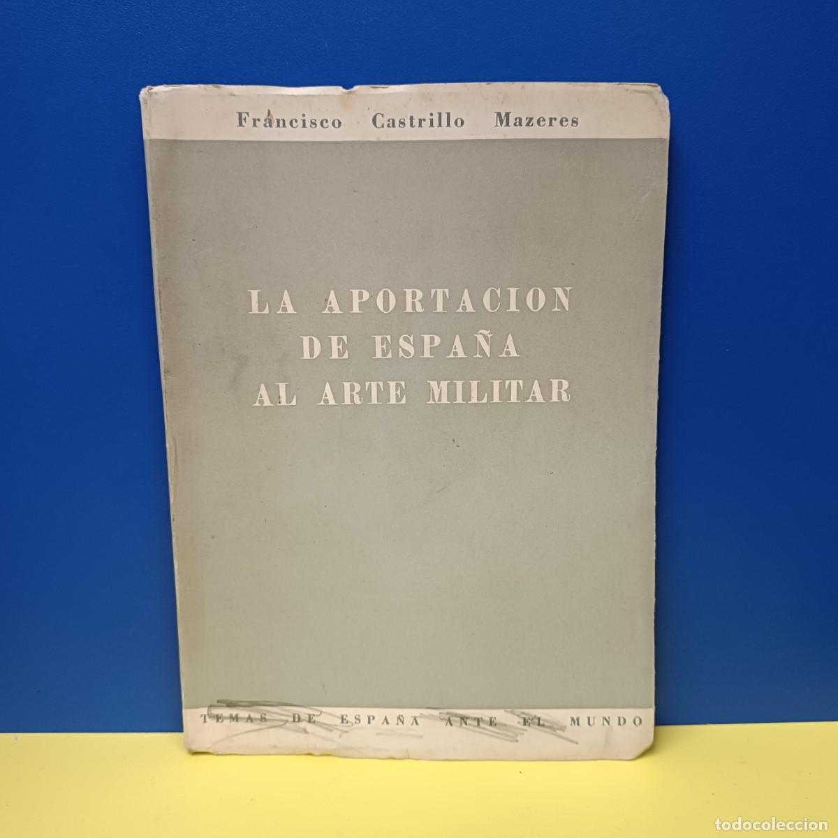 Militaria: LIBRO - LA APORTACION DE ESPA&Ntilde;A AL ARTE MILITAR - FRANCISCO CASTRILLO MAZERES - TEMAS DE ESPA&Ntilde;A