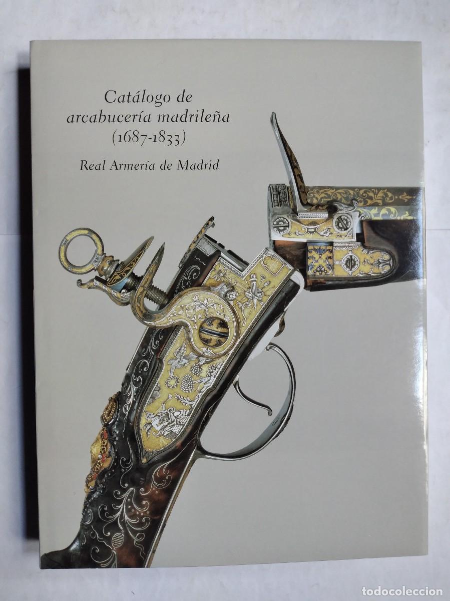 Militaria: CAT&Aacute;LOGO DE ARCABUCER&Iacute;A MADRILE&Ntilde;A 1687 1833 ARMAS ANTIGUAS ALVARO SOLER REAL ESCOPETAS ARMER&Iacute;A