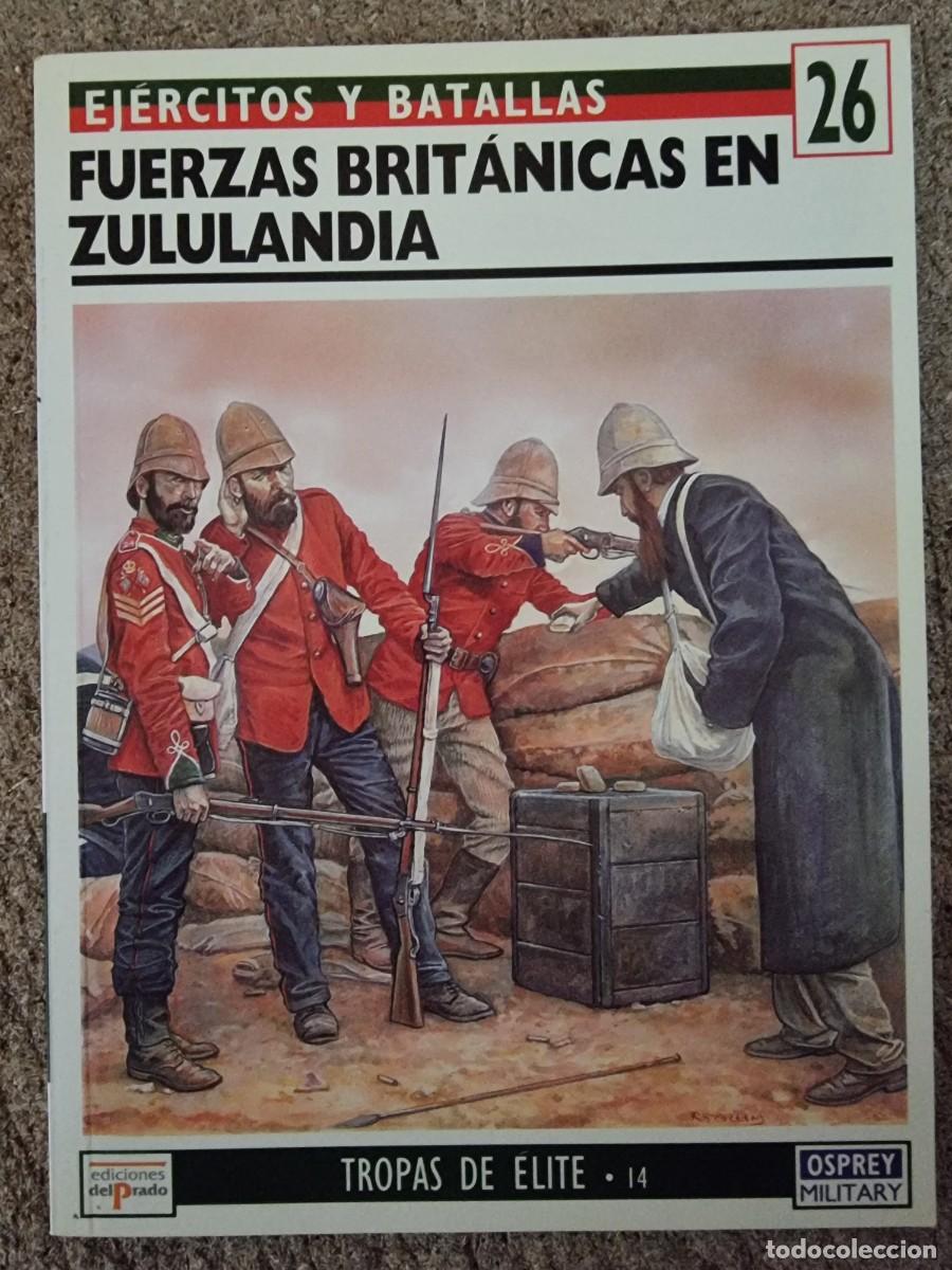 Militaria: Ejercitos y Batallas 26 Fuerzas Britanicas en Zululandia.Osprey Military.Ediciones Del Prado