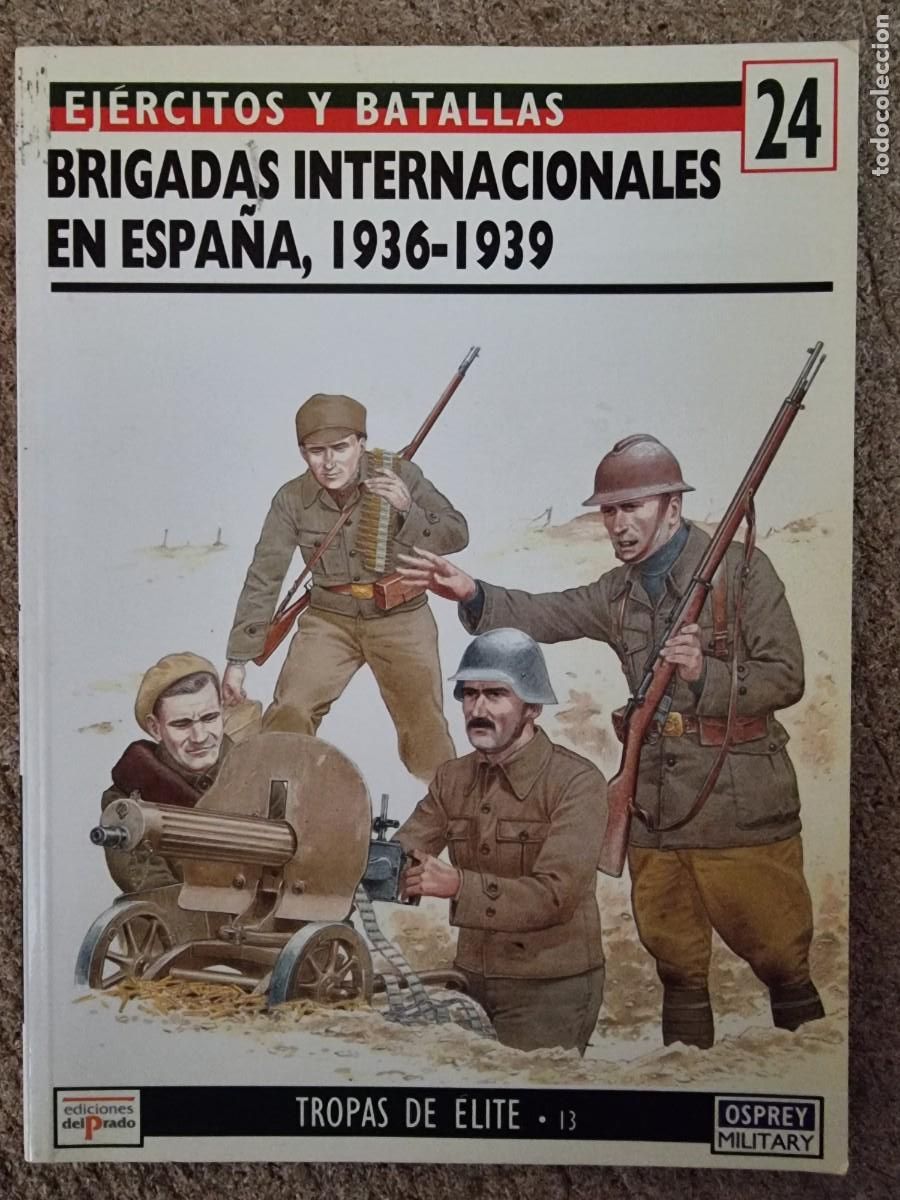 Military Antiques: Ejercitos y Batallas 24 Brigadas Internacionales Espa&ntilde;a 1936-39.Osprey Military.Ediciones Del Prado