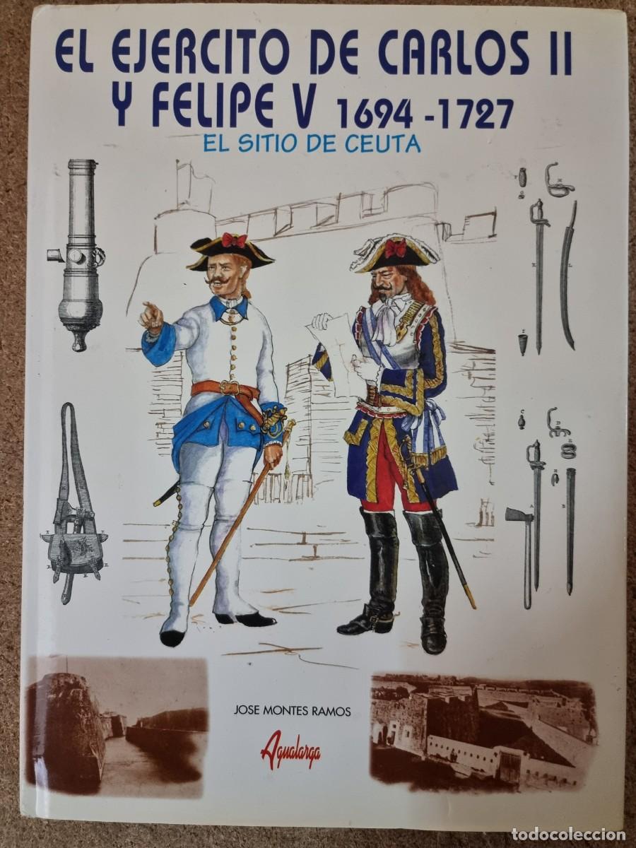 Militaria: El Ejercito de Carlos II y Felipe V 1694-1727.El sitio de Ceuta.Agualarga